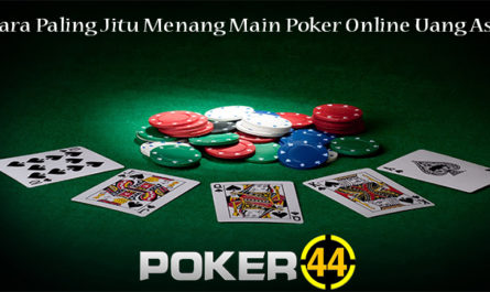Cara Paling Jitu Menang Main Poker Online Uang Asli