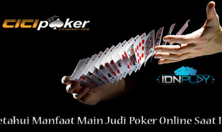 Ketahui Manfaat Main Judi Poker Online Saat Ini